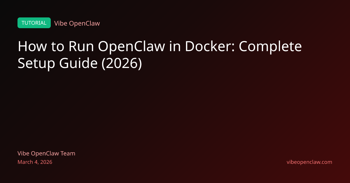 How to Run OpenClaw in Docker: Complete Setup Guide (2026) | Vibe ...